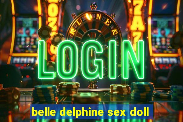 belle delphine sex doll